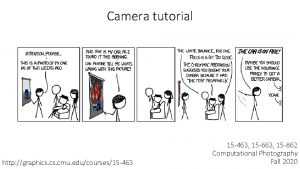 Camera tutorial http graphics cmu educourses15 463 15