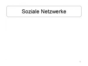 Soziale Netzwerke 1 Soziale Netzwerke Ein Seminarvortrag von