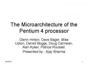 The Microarchitecture of the Pentium 4 processor Glenn