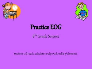 Practice EOG 8 th Grade Science Students will