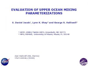 EVALUATION OF UPPER OCEAN MIXING PARAMETERIZATIONS S Daniel