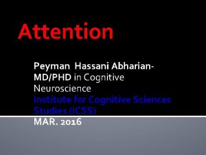 Attention Peyman Hassani Abharian MDPHD in Cognitive Neuroscience