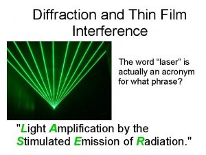 Diffraction and Thin Film Interference The word laser