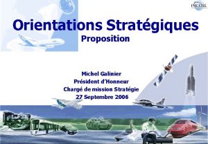 Orientations Stratgiques Proposition Michel Galinier Prsident dHonneur Charg