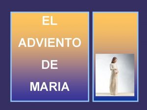 EL ADVIENTO DE MARIA El Adviento de Mara