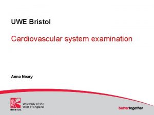 UWE Bristol Cardiovascular system examination Anna Neary Cardiovascular
