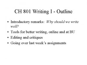 CH 801 Writing I Outline Introductory remarks Why