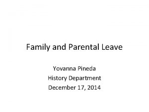 Family and Parental Leave Yovanna Pineda History Department