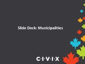 Slide Deck Municipalities What is a municipality How