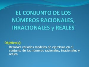 EL CONJUNTO DE LOS NMEROS RACIONALES IRRACIONALES y