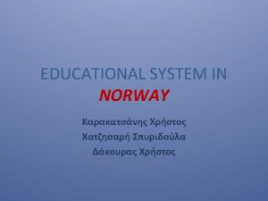 Education in Norway Education in Norway is mandatory
