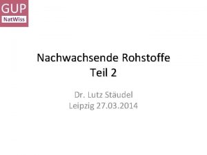 Nachwachsende Rohstoffe Teil 2 Dr Lutz Studel Leipzig