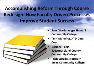 Accomplishing Reform Through Course Redesign How Faculty Driven