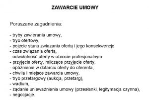 ZAWARCIE UMOWY Poruszane zagadnienia tryby zawierania umowy tryb