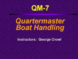 QM7 Quartermaster Boat Handling Instructors George Crowl Course