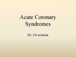 Acute Coronary Syndromes By Dr azimian The motion