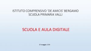 ISTITUTO COMPRENSIVO DE AMICIS BERGAMO SCUOLA PRIMARIA VALLI