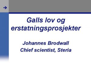 Galls lov og erstatningsprosjekter Johannes Brodwall Chief scientist