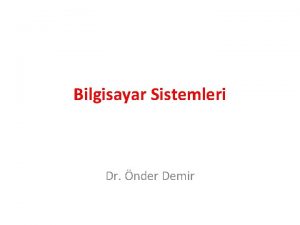 Bilgisayar Sistemleri Dr nder Demir Neden Bilgisayar Neden