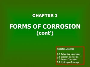 CHAPTER 3 FORMS OF CORROSION cont Chapter Outlines