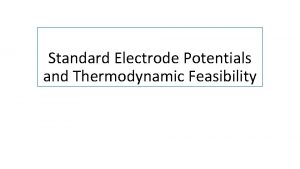 Standard Electrode Potentials and Thermodynamic Feasibility The Electrochemical