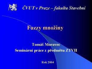 VUT v Praze fakulta Stavebn Fuzzy mnoiny Tom