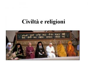 Civilt e religioni Civilt o culture Le civilt