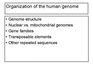 Organization of the human genome Genome structure Nuclear