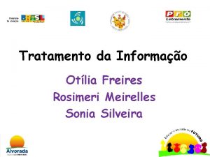 Tratamento da Informao Otlia Freires Rosimeri Meirelles Sonia