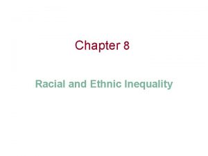 Chapter 8 Racial and Ethnic Inequality Race and