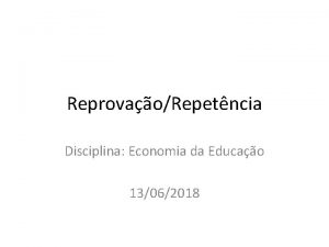 ReprovaoRepetncia Disciplina Economia da Educao 13062018 Introduo A