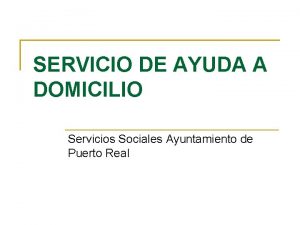 SERVICIO DE AYUDA A DOMICILIO Servicios Sociales Ayuntamiento