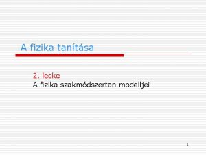 A fizika tantsa 2 lecke A fizika szakmdszertan