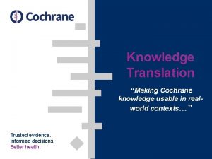 Knowledge Translation Making Cochrane knowledge usable in realworld