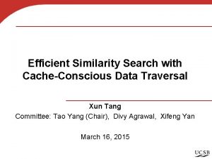 Efficient Similarity Search with CacheConscious Data Traversal Xun
