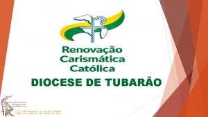 DIOCESE DE TUBARO IDENTIDADE Somos fruto do Conclio