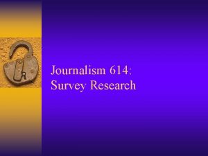 Journalism 614 Survey Research Survey Research Structured interview