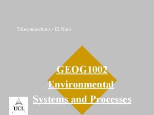 Teleconnections El Nino GEOG 1002 Environmental Systems and