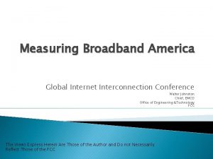 Measuring Broadband America Global Internet Interconnection Conference Walter