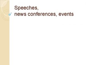 Speeches news conferences events In advance A story