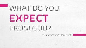 WHAT DO YOU EXPECT FROM GOD A Lesson