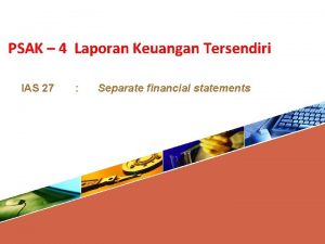 PSAK 4 Laporan Keuangan Tersendiri IAS 27 Separate