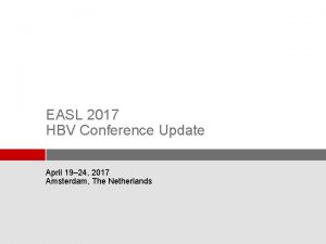 EASL 2017 HBV Conference Update April 19 24
