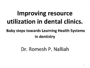 Improving resource utilization in dental clinics Baby steps