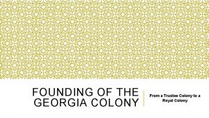 FOUNDING OF THE GEORGIA COLONY From a Trustee