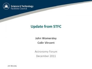Update from STFC John Womersley Colin Vincent Astronomy