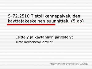 S72 2510 Tietoliikennepalveluiden kyttjkeskeinen suunnittelu 5 op Esittely