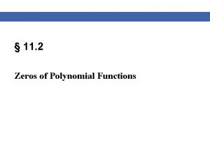 11 2 Zeros of Polynomial Functions Zeros of