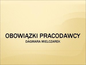 OBOWIZKI PRACODAWCY DAGMARA MIELCZAREK WYBRANE OBOWIZKI PRACODAWCY 1