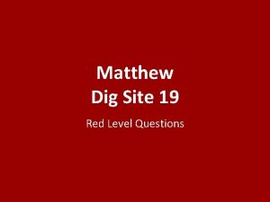 Matthew Dig Site 19 Red Level Questions Who